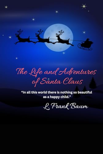 The Life and Adventures of Santa Claus: “In all this world there is nothing so beautiful as a happy child.” von Independently published